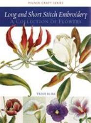 Long and Short Stitch Embroidery : A Collection of Flowers