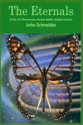 The Eternals : A Tale of a Phenomena: Ancient Beliefs, Modern Science