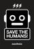 Save the Humans : How to Survive