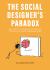 The Social Designer's Paradox : Why Social Designers Matter and Struggle in Public Organisations