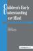 Children's Early Understanding of Mind : Origins and Development