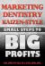 Marketing Dentistry Kaizen Style : Small Steps to Big Profits