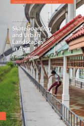 Skateboarding and Urban Landscapes in Asia : Endless Spots