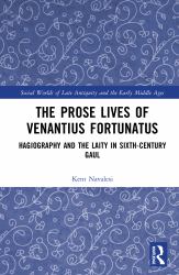 The Prose Lives of Venantius Fortunatus : Hagiography and the Laity in Sixth-Century Gaul