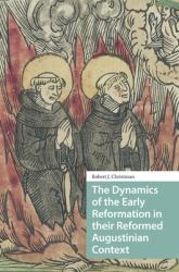 The Dynamics of the Early Reformation in Their Reformed Augustinian Context