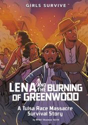 Lena and the Burning of Greenwood : A Tulsa Race Massacre Survival Story