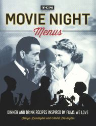 Movie Night Menus : Dinner and Drink Recipes Inspired by Films We Love