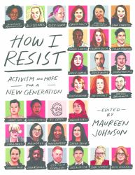 How I Resist : Activism and Hope for a New Generation