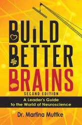 Build Better Brains! : A Leader's Guide to the World of Neuroscience