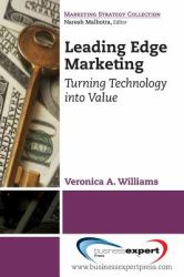 Marketing Strategy Collection: Leading Edge Marketing : Turning Technology into Value