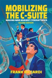 Mobilizing the C-Suite : Waging War Against Cyberattacks