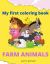 My First Coloring Book : Amazing Farm Animals Ages 1+