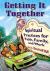 Getting It Together : Spiritual Practices for Faith, Family, and Work