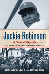 Jackie Robinson: a Spiritual Biography : The Faith of a Boundary-Breaking Hero