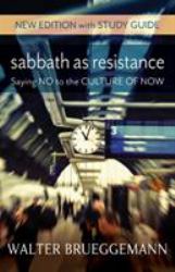 Sabbath As Resistance, New Edition with Study Guide : Saying No to the Culture of Now