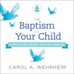 The Baptism of Your Child : A Book for Presbyterian Families