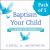 The Baptism of Your Child, Pack Of 5 : A Book for Families The Baptism of Your Child, Pack Of 5 : A Book for Families