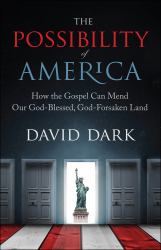 The Possibility of America : How the Gospel Can Mend Our God-Blessed, God-Forsaken Land