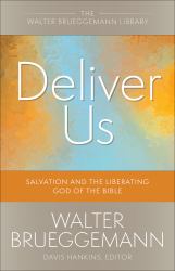 Deliver Us : Salvation and the Liberating God of the Bible