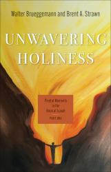 Unwavering Holiness : Pivotal Moments in the Book of Isaiah, Part One