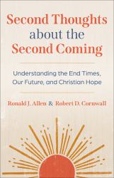Second Thoughts about the Second Coming : Understanding the End Times, Our Future, and Christian Hope