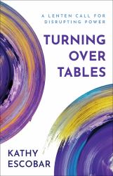 Turning over Tables : A Lenten Call for Disrupting Power