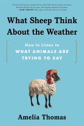 What Sheep Think about the Weather : How to Listen to What Animals Are Trying to Say