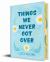 Things We Never Got over (Collector's Edition)