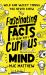 Fascinating Facts to Blow Your Curious Mind : Wild and Wacky Things You Never Knew