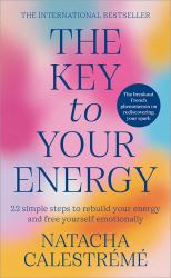 The Key to Your Energy : 22 Steps to Rebuild Your Energy and Free Yourself Emotionally
