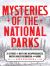 Mysteries of the National Parks : 35 Stories of Baffling Disappearances, Unexplained Phenomena, and More