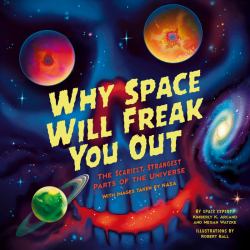 Why Space Will Freak You Out : The Scariest, Strangest Parts of the Universe