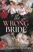 The Wrong Bride : The Irresistible Arranged Marriage Romance