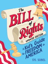 The Bill of Rights : A Kid's Guide to Freedom in America