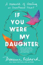 If You Were My Daughter : A Memoir of Healing an Unmothered Heart