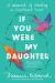 If You Were My Daughter : A Memoir of Healing an Unmothered Heart If You Were My Daughter : A Memoir of Healing an Unmothered Heart