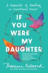 If You Were My Daughter : A Memoir of Healing an Unmothered Heart