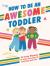 How to Be an Awesome Toddler : 50 Easy Rhymes to Make Growing up Exciting and Fun!