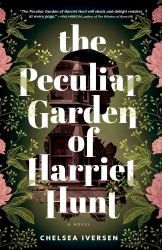 The Peculiar Garden of Harriet Hunt : A Novel