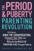 The Period and Puberty Parenting Revolution : It's Time to Own the Conversation, Empower Your Child, and Rewrite the Rules of Parenting Kids Through Puberty