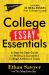 College Essay Essentials : A Step-By-Step Guide to Writing a Successful College Admission Essay