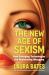 The New Age of Sexism : How AI and Emerging Technologies Are Reinventing Misogyny