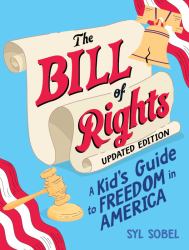 The Bill of Rights : A Kid's Guide to Freedom in America