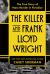The Killer and Frank Lloyd Wright : The True Story of Mass Murder in Paradise