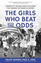 The Girls Who Beat the Odds : Stories of Women Who Changed the Course of Sports History