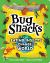 Bug Snacks : How Eating Insects Can Change the World