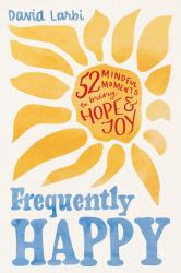 Frequently Happy : 52 Mindful Moments to Bring Hope and Joy