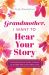 Grandmother, I Want to Hear Your Story : A Grandmother's Guided Journal to Share Her Life and Her Love