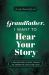 Grandfather, I Want to Hear Your Story : A Grandfather's Guided Journal to Share His Life and His Love