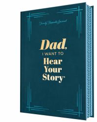 Dad, I Want to Hear Your Story (Deluxe Edition) : A Father's Guided Journal to Share His Life and His Love